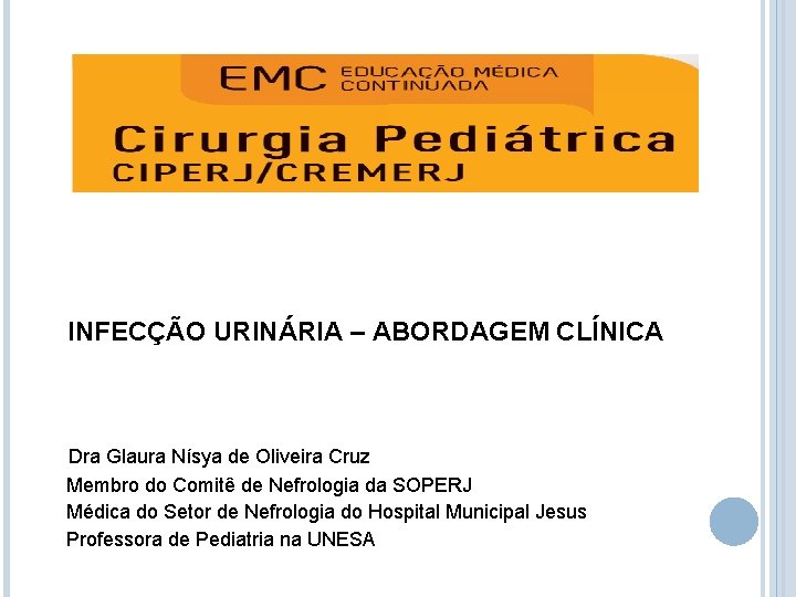 INFECÇÃO URINÁRIA – ABORDAGEM CLÍNICA Dra Glaura Nísya de Oliveira Cruz Membro do Comitê