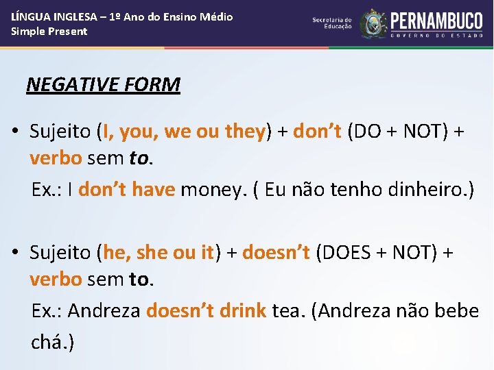 LÍNGUA INGLESA – 1º Ano do Ensino Médio Simple Present NEGATIVE FORM • Sujeito