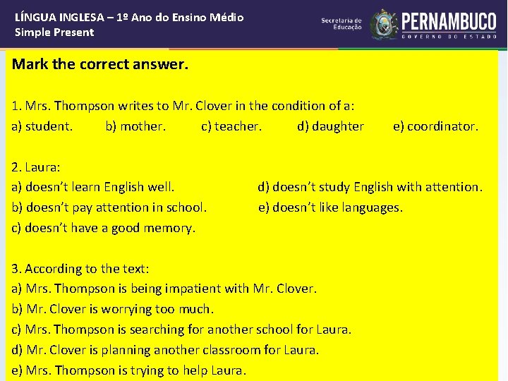 LÍNGUA INGLESA – 1º Ano do Ensino Médio Simple Present Mark the correct answer.