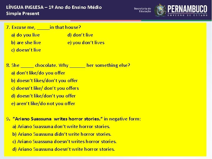 LÍNGUA INGLESA – 1º Ano do Ensino Médio Simple Present 7. Excuse me, _____in