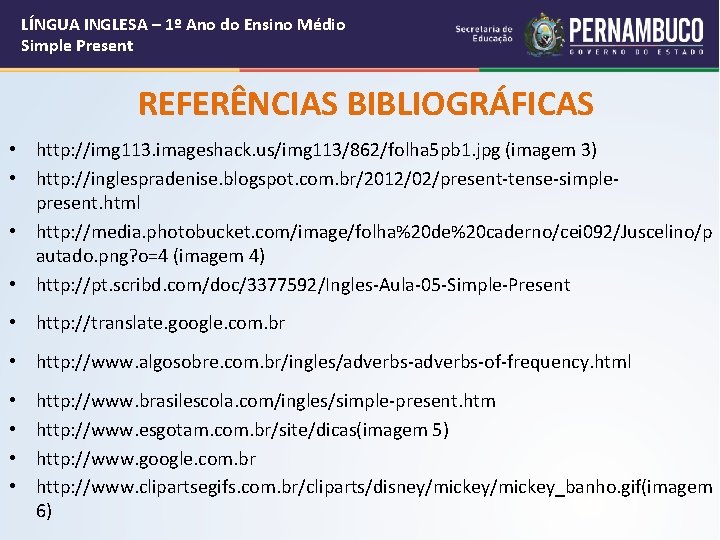 LÍNGUA INGLESA – 1º Ano do Ensino Médio Simple Present REFERÊNCIAS BIBLIOGRÁFICAS • http: