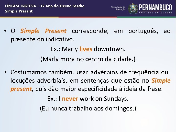 LÍNGUA INGLESA – 1º Ano do Ensino Médio Simple Present • O Simple Present