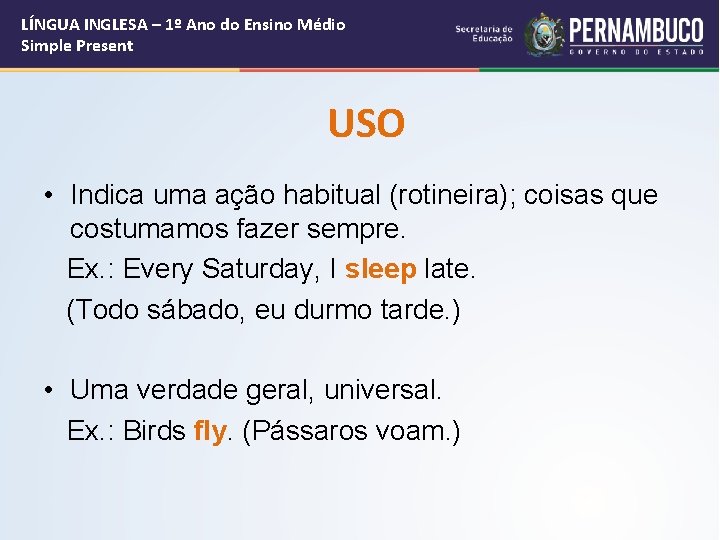 LÍNGUA INGLESA – 1º Ano do Ensino Médio Simple Present USO • Indica uma