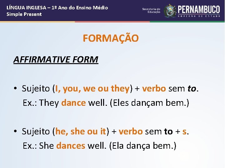 LÍNGUA INGLESA – 1º Ano do Ensino Médio Simple Present FORMAÇÃO AFFIRMATIVE FORM •