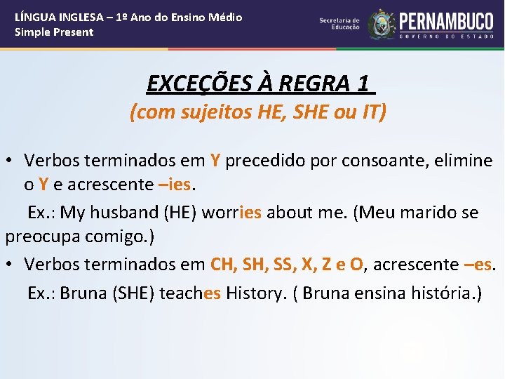 LÍNGUA INGLESA – 1º Ano do Ensino Médio Simple Present EXCEÇÕES À REGRA 1