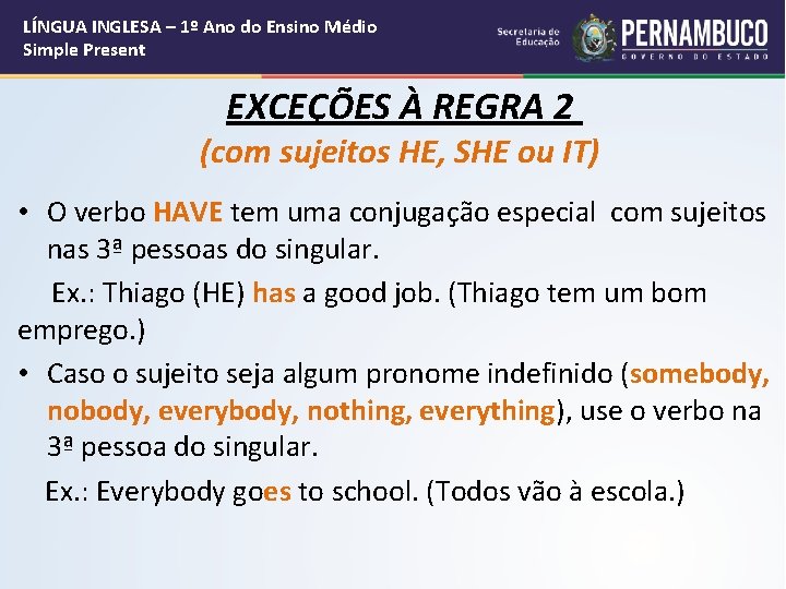 LÍNGUA INGLESA – 1º Ano do Ensino Médio Simple Present EXCEÇÕES À REGRA 2
