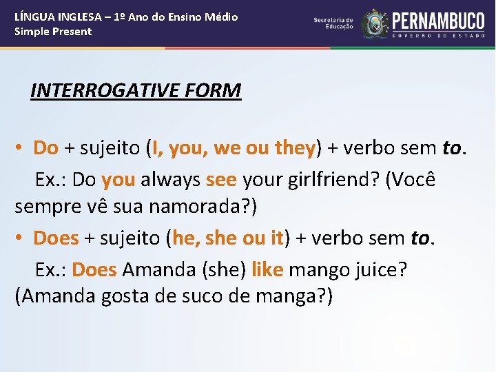 LÍNGUA INGLESA – 1º Ano do Ensino Médio Simple Present INTERROGATIVE FORM • Do