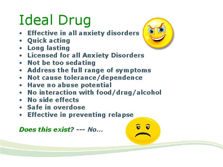 Ideal Drug • • • Effective in all anxiety disorders Quick acting Long lasting