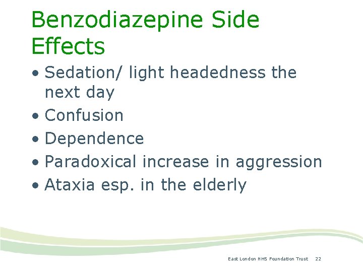 Benzodiazepine Side Effects • Sedation/ light headedness the next day • Confusion • Dependence