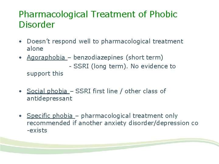 Pharmacological Treatment of Phobic Disorder • Doesn’t respond well to pharmacological treatment alone •