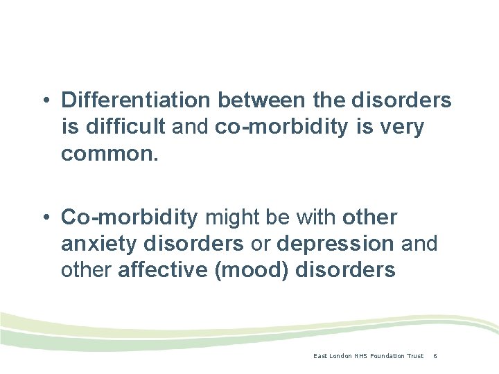  • Differentiation between the disorders is difficult and co-morbidity is very common. •