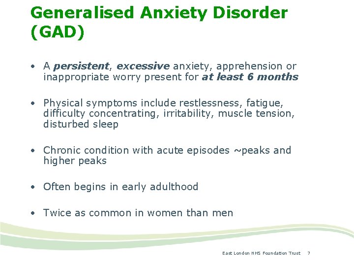 Generalised Anxiety Disorder (GAD) • A persistent, excessive anxiety, apprehension or inappropriate worry present