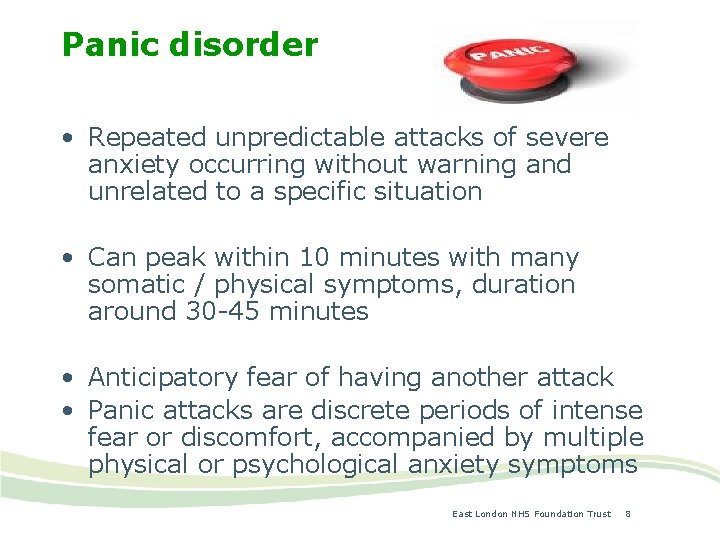 Panic disorder • Repeated unpredictable attacks of severe anxiety occurring without warning and unrelated