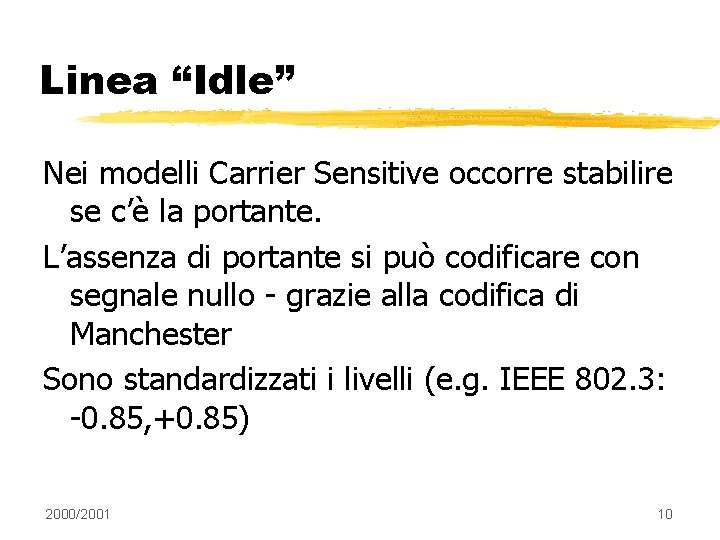 Linea “Idle” Nei modelli Carrier Sensitive occorre stabilire se c’è la portante. L’assenza di