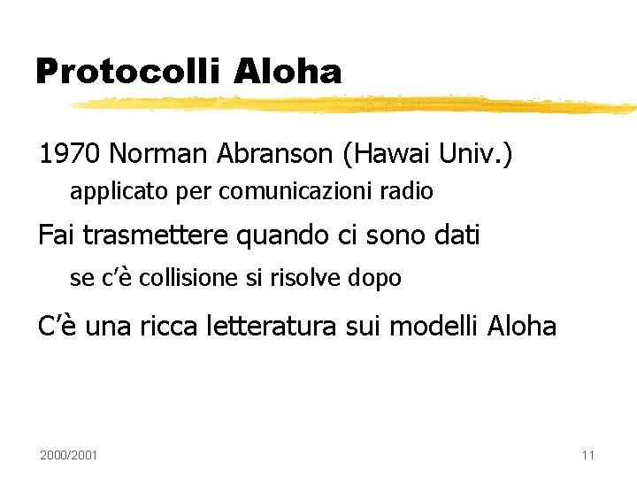 Protocolli Aloha 1970 Norman Abranson (Hawai Univ. ) applicato per comunicazioni radio Fai trasmettere