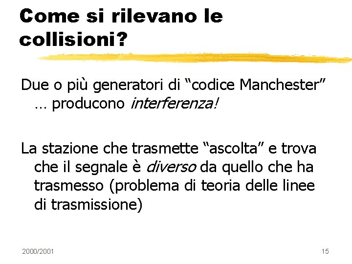 Come si rilevano le collisioni? Due o più generatori di “codice Manchester” … producono