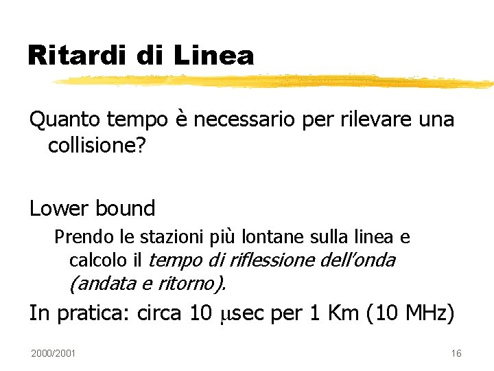 Ritardi di Linea Quanto tempo è necessario per rilevare una collisione? Lower bound Prendo