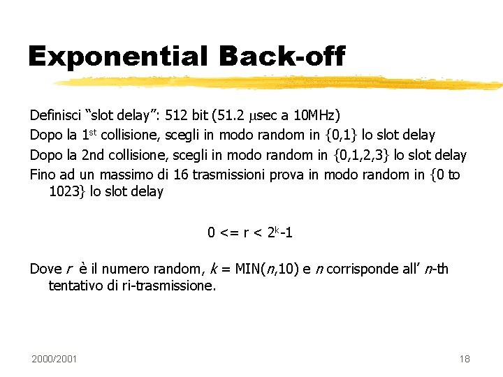 Exponential Back-off Definisci “slot delay”: 512 bit (51. 2 sec a 10 MHz) Dopo