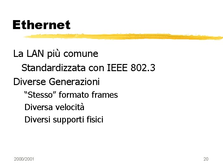 Ethernet La LAN più comune Standardizzata con IEEE 802. 3 Diverse Generazioni “Stesso” formato