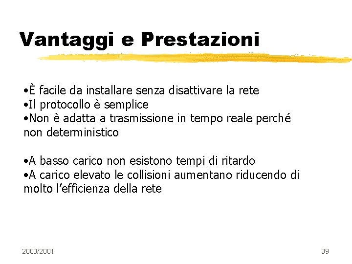 Vantaggi e Prestazioni • È facile da installare senza disattivare la rete • Il