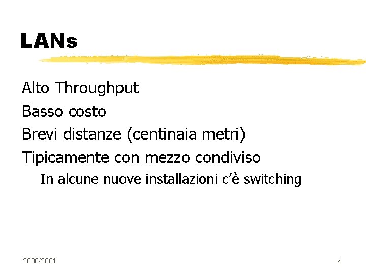 LANs Alto Throughput Basso costo Brevi distanze (centinaia metri) Tipicamente con mezzo condiviso In