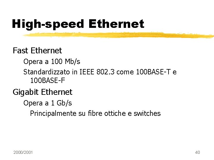 High-speed Ethernet Fast Ethernet Opera a 100 Mb/s Standardizzato in IEEE 802. 3 come