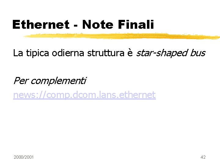 Ethernet - Note Finali La tipica odierna struttura è star-shaped bus Per complementi news: