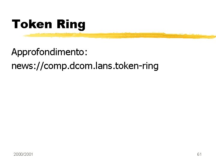 Token Ring Approfondimento: news: //comp. dcom. lans. token-ring 2000/2001 61 