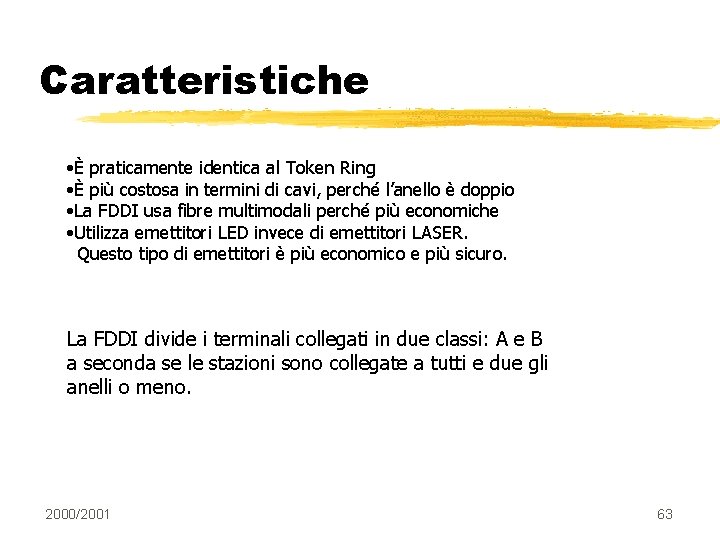 Caratteristiche • È praticamente identica al Token Ring • È più costosa in termini