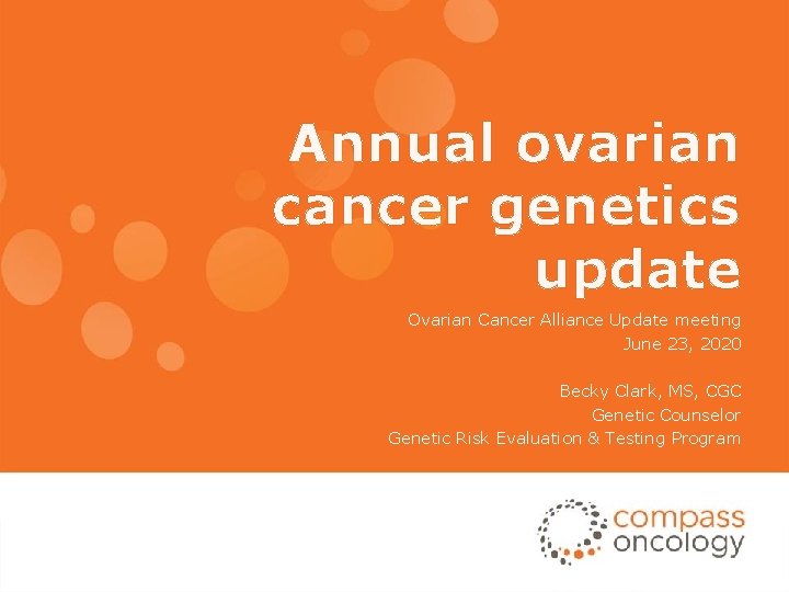 Annual ovarian cancer genetics update Ovarian Cancer Alliance Update meeting June 23, 2020 Becky
