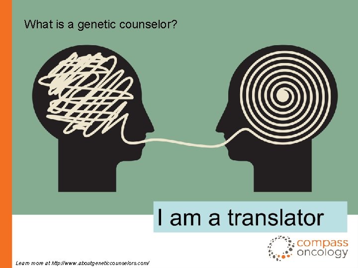What is a genetic counselor? Learn more at http: //www. aboutgeneticcounselors. com/ 