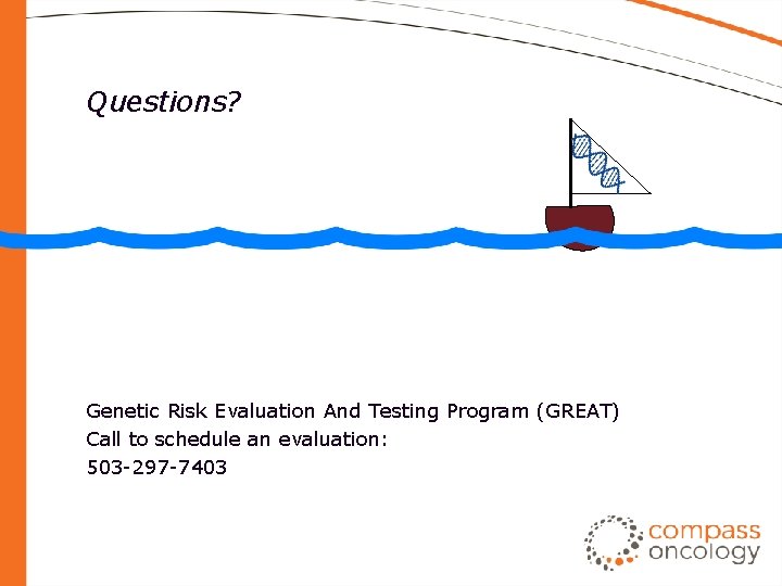 Questions? Genetic Risk Evaluation And Testing Program (GREAT) Call to schedule an evaluation: 503