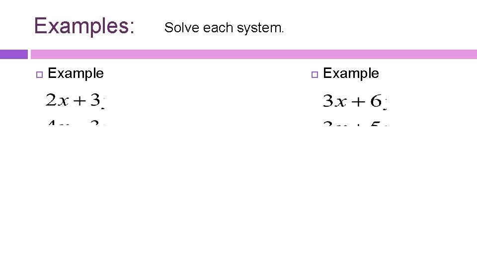 Examples: Example Solve each system. Example 