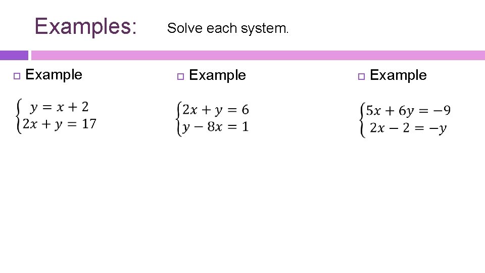 Examples: Example Solve each system. Example 