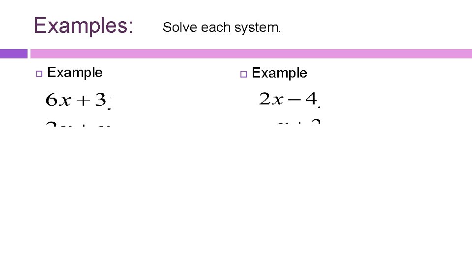 Examples: Example Solve each system. Example 