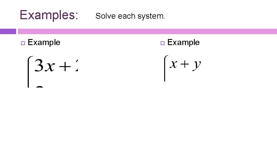 Examples: Example Solve each system. Example 