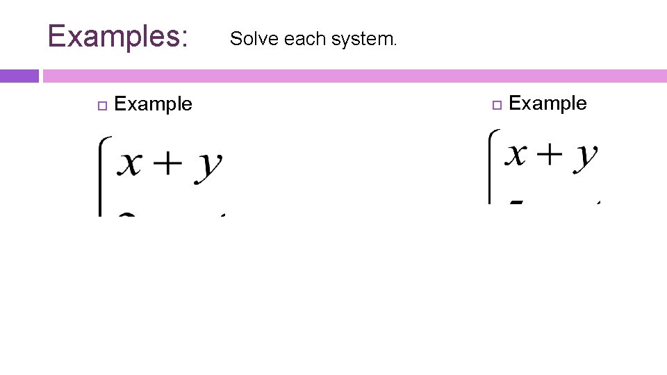 Examples: Example Solve each system. Example 