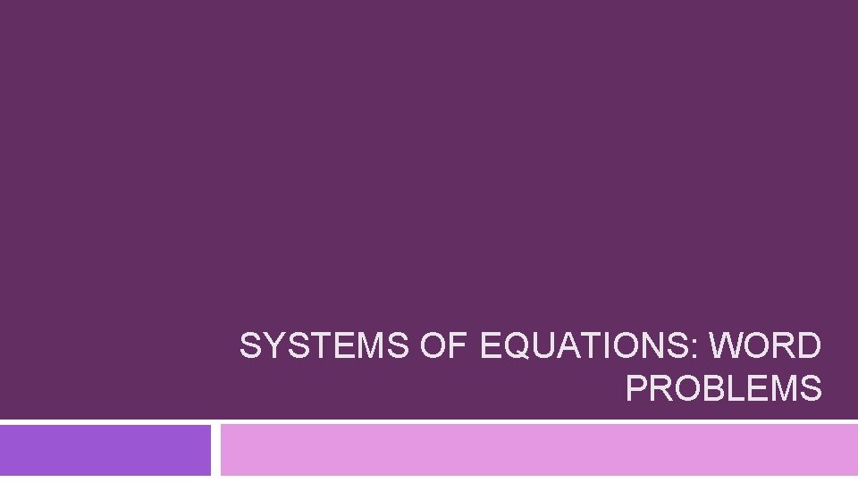 SYSTEMS OF EQUATIONS: WORD PROBLEMS 