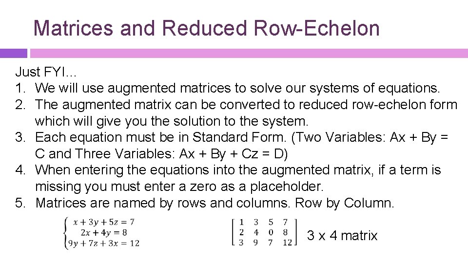 Matrices and Reduced Row-Echelon Just FYI… 1. We will use augmented matrices to solve