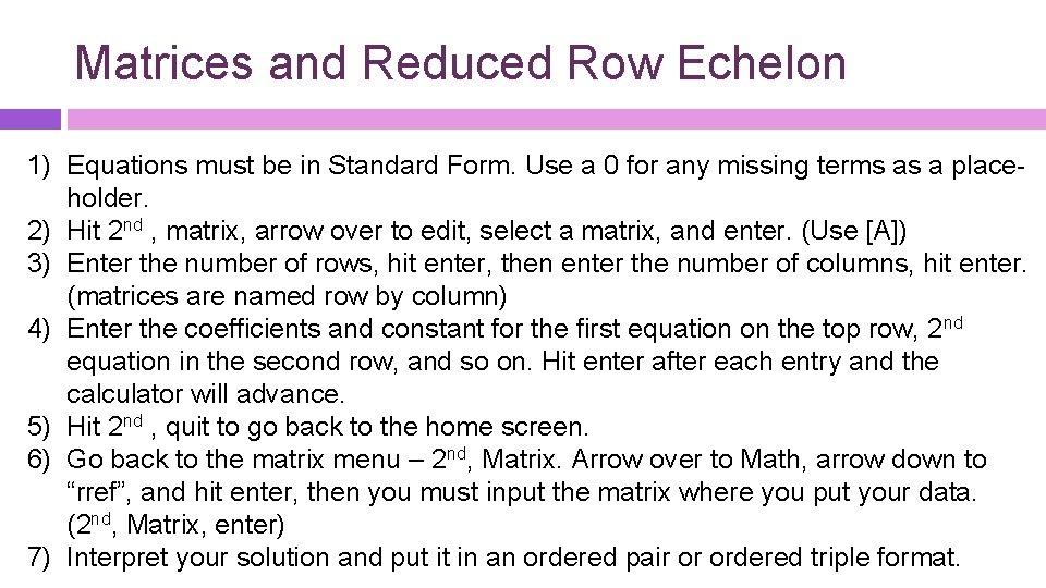 Matrices and Reduced Row Echelon 1) Equations must be in Standard Form. Use a