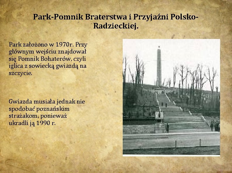 Park-Pomnik Braterstwa i Przyjaźni Polsko. Radzieckiej. Park założono w 1970 r. Przy głównym wejściu
