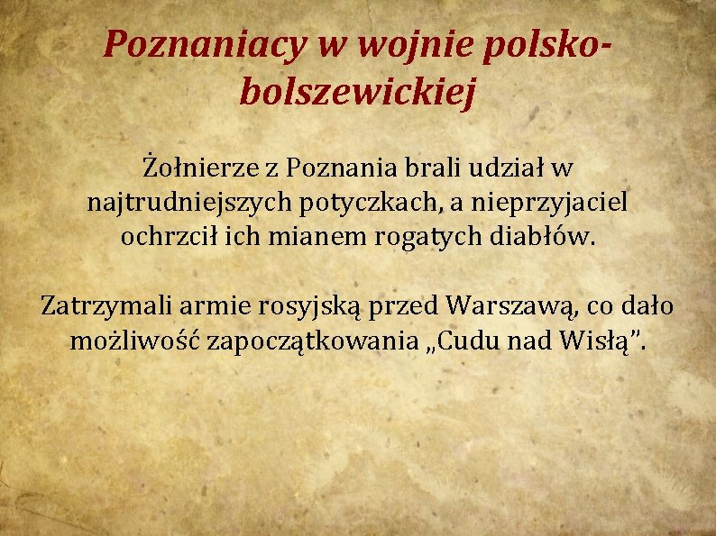 Poznaniacy w wojnie polskobolszewickiej Żołnierze z Poznania brali udział w najtrudniejszych potyczkach, a nieprzyjaciel