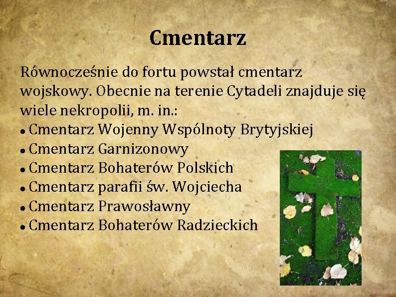 Cmentarz Równocześnie do fortu powstał cmentarz wojskowy. Obecnie na terenie Cytadeli znajduje się wiele