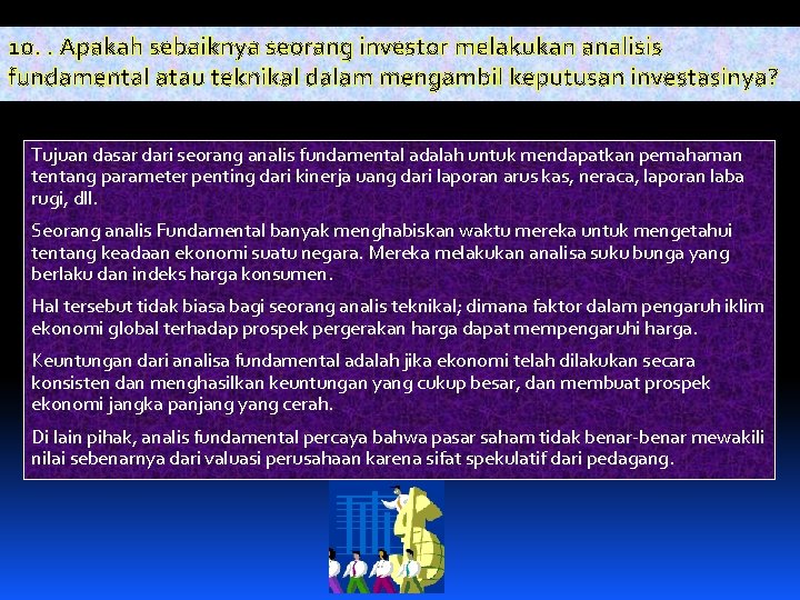 10. . Apakah sebaiknya seorang investor melakukan analisis fundamental atau teknikal dalam mengambil keputusan 10. . Apakah sebaiknya seorang investor melakukan analisis fundamental atau teknikal dalam mengambil keputusan