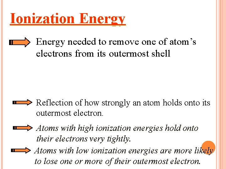 Ionization Energy needed to remove one of atom’s electrons from its outermost shell Reflection
