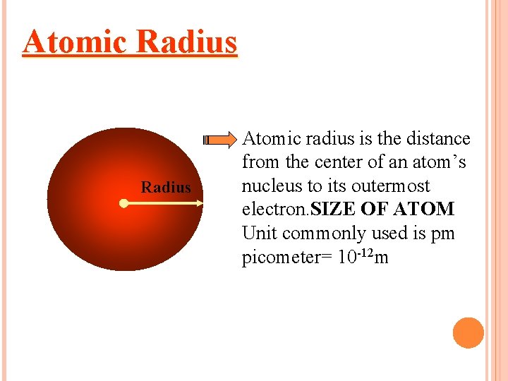 Atomic Radius Atomic radius is the distance from the center of an atom’s nucleus