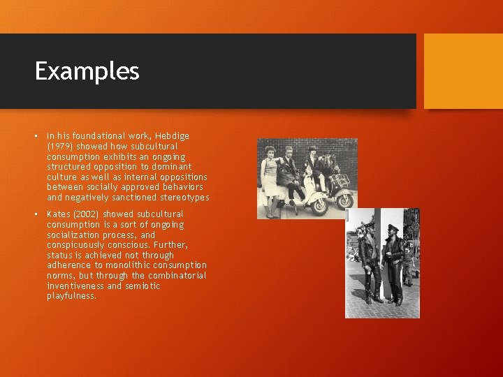 Examples • In his foundational work, Hebdige (1979) showed how subcultural consumption exhibits an