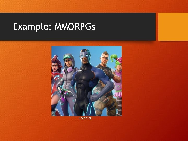 Example: MMORPGs Fortnite 