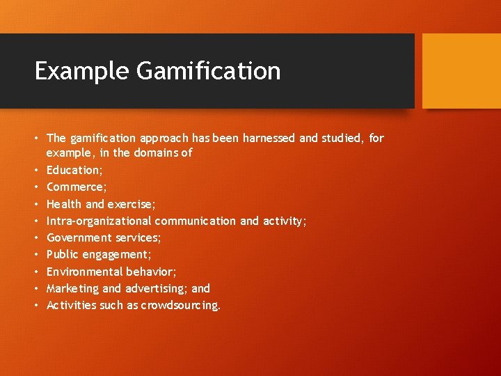 Example Gamification • The gamification approach has been harnessed and studied, for example, in