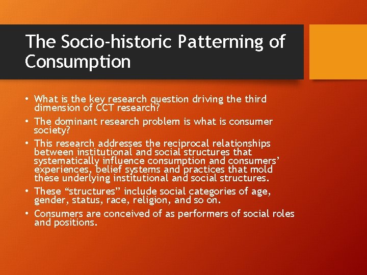 The Socio-historic Patterning of Consumption • What is the key research question driving the